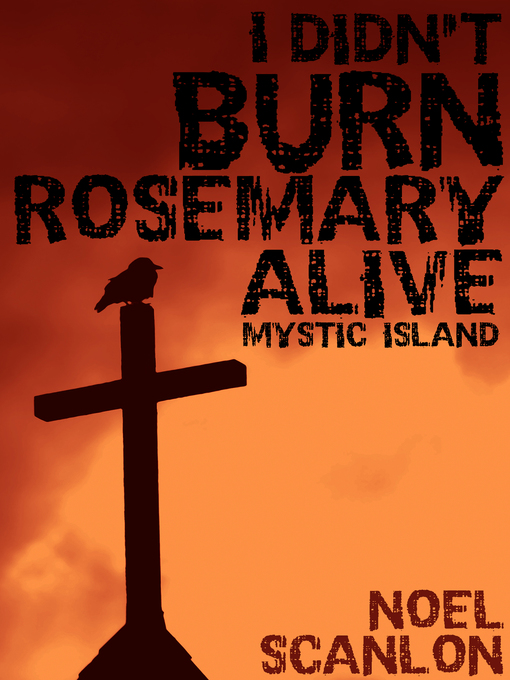 Title details for I DIDN'T BURN ROSEMARY ALIVE by Noel Scanlon - Available